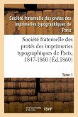 Société Fraternelle Des Protés Des Imprimeries Typographiques de Paris, 1847-1860: Autorisée Par Décision de M. Le Ministre de l'Intérieur En Date Du