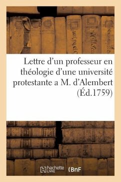 Lettre d'Un Professeur En Théologie d'Une Université Protestante a M. d'Alembert - Professeur En Theologie