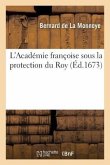 L'Académie Françoise Sous La Protection Du Roy