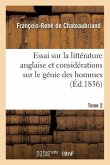 Essai Sur La Littérature Anglaise Et Considérations Sur Le Génie Des Hommes. Tome 2