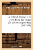 Le Colonel Bourras Et Le Corps Franc Des Vosges 2e Édition Augmentée d'Une Notice Sur Le