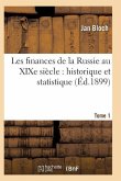 Les Finances de la Russie Au Xixe Siècle: Historique Et Statistique. Tome 1
