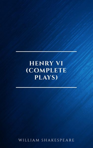 Henry VI (Complete Plays) (eBook, ePUB) Henry VI (Complete Plays) (eBook, ePUB)