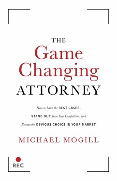 The Game Changing Attorney (eBook, ePUB) - Mogill, Michael