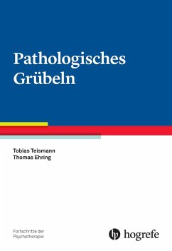 Pathologisches Grübeln (eBook, PDF) - Ehring, Thomas; Teismann, Tobias