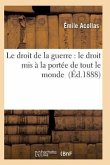 Le Droit de la Guerre: Le Droit MIS À La Portée de Tout Le Monde