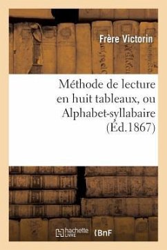 Méthode de Lecture En Huit Tableaux, Ou Alphabet-Syllabaire - Victorin-F