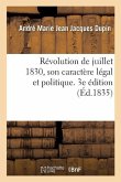 Révolution de Juillet 1830, Son Caractère Légal Et Politique. 3e Édition