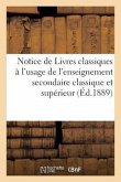 Notice de Livres Classiques À l'Usage de 1, de l'Enseignement Secondaire Classique,: 2, de l'Enseignement Supérieur