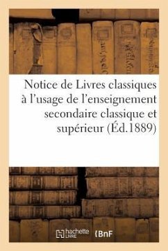 Notice de Livres Classiques À l'Usage de 1, de l'Enseignement Secondaire Classique,: 2, de l'Enseignement Supérieur - Sans Auteur