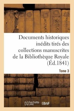 Documents Historiques Inédits Tirés Des Collections Manuscrites de la Bibliothèque Royale. Tome 3 - Sans Auteur