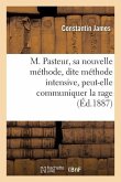 M. Pasteur, Sa Nouvelle Méthode, Dite Méthode Intensive, Peut-Elle Communiquer La Rage