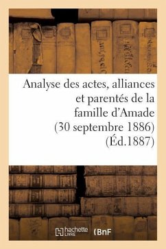 Analyse Des Actes, Alliances Et Parentés de la Famille d'Amade (30 Septembre 1886.) - Sans Auteur