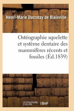 Ostéographie Comparée Du Squelette Et Du Système Dentaire Des Mammifères Tome 2 Atlas - De Blainville-H-M