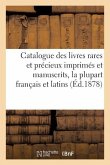 Catalogue Des Livres Rares Et Précieux Imprimés Et Manuscrits, La Plupart Français Et Latins