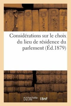 Considérations Sur Le Choix Du Lieu de Résidence Du Parlement - Carrey, Emile