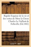 Rapide Esquisse de la Vie Et Des Vertus de Mme La Ctesse Charles Le Vaillant de Folleville