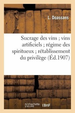 Sucrage Des Vins Vins Artificiels Régime Des Spiritueux Rétablissement Du Privilège: Des Bouilleurs de Cru. 1re Partie. Commentaire de la Loi Du 5 Aoû - Doassans, L.