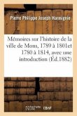 Mémoires Sur l'Histoire de la Ville de Mons, 1780 À 1814, Avec Une Introduction Et Des Notes