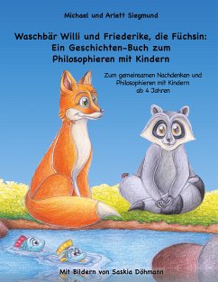 Waschbär Willi und Friederike, die Füchsin: Ein Geschichten-Buch zum Philosophieren mit Kindern (eBook, ePUB) - Siegmund, Michael; Siegmund, Arlett