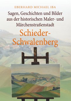 Sagen, Geschichten und Bilder aus der historischen Maler- und Märchenstraßenstadt Schieder-Schwalenberg (eBook, ePUB) - Iba, Eberhard Michael