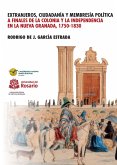 Extranjeros, ciudadanía y membresía política a finales de la Colonia y la Independencia en la Nueva Granada 1750- 1830 (eBook, PDF)