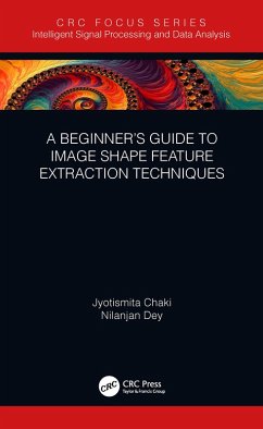 A Beginner's Guide to Image Shape Feature Extraction Techniques (eBook, PDF) - Chaki, Jyotismita; Dey, Nilanjan