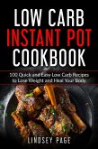 Low Carb Instant Pot Cookbook: 100 Quick and Easy Low Carb Recipes to Lose Weight and Heal Your Body (eBook, ePUB)