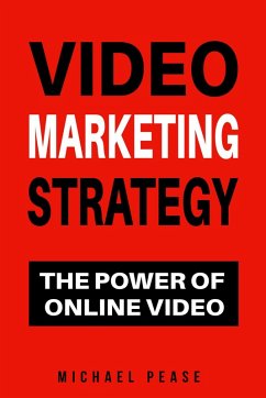 Video Marketing Strategy: The Power Of Online Video (Internet Marketing Guide, #11) (eBook, ePUB) - Pease, Michael