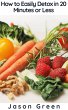 How to Easily Detox in 20 Minutes or... - Bild 1