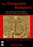 Das Germania-Komplott: Wie würde eine Welt aussehen, in der das 3. Reich nicht unterging? (eBook, ePUB)