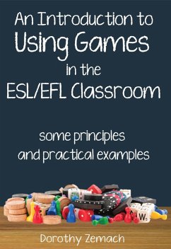 An Introduction to Using Games in the ESL/EFL Classroom: Some Principles and Practical Examples (eBook, ePUB) - Zemach, Dorothy