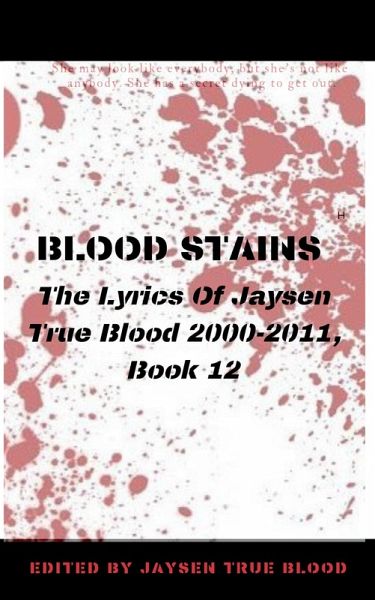 Blood Stains: The Lyrics Of Jaysen True Blood 2000-2011, Book 12 (Bloodstains: 2000-2011) (eBook, ePUB)