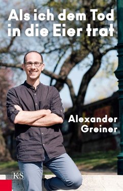 Als ich dem Tod in die Eier trat (eBook, ePUB) - Greiner, Alexander