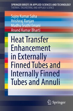 Heat Transfer Enhancement in Externally Finned Tubes and Internally Finned Tubes and Annuli (eBook, PDF) - Saha, Sujoy Kumar; Ranjan, Hrishiraj; Emani, Madhu Sruthi; Bharti, Anand Kumar