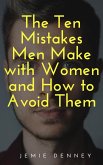The Ten Mistakes Men Make with Women and How to Avoid Them (eBook, ePUB)