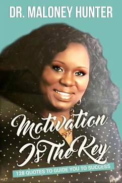 Motivation Is The Key: 128 Quotes To Guide You To Success (eBook, ePUB) - Hunter, Maloney