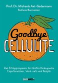 Goodbye Cellulite. Das Erfolgsprogramm für straffes Bindegewebe. Expertenwissen, Work-outs und Rezepte (eBook, ePUB)