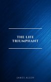 The Life Triumphant - Mastering the Heart and Mind (eBook, ePUB) The Life Triumphant - Mastering the Heart and Mind (eBook, ePUB)