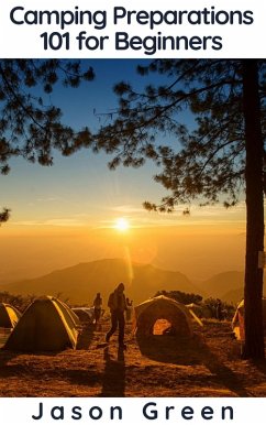 Camping Preparations 101 for Beginners (eBook, ePUB) - Green, Jason