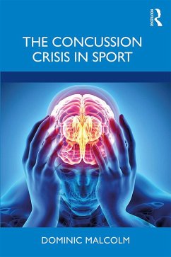 The Concussion Crisis in Sport (eBook, ePUB) - Malcolm, Dominic