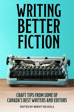 Writing Better Fiction (eBook, ePUB) - Sawyer, Robert J.; Jackson, Jim; Friedman, Ron S.; DiLouie, Craig; Barnard, Jayne