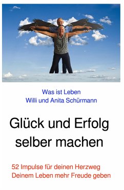 Glück und Erfolg selber machen (eBook, ePUB) - Schürmann, Willi und Anita