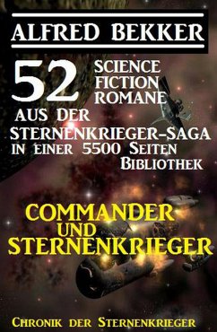 Commander und Sternenkrieger: 52 Science Fiction Romane aus der Sternenkrieger-Saga in einer 5500 Seiten Bibliothek (Alfred Bekker's Chronik der Sternenkrieger, #5500) (eBook, ePUB) - Bekker, Alfred