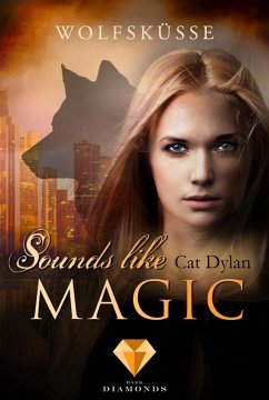 Sounds like magic: Wolfsküsse (eBook, ePUB) - Dylan, Cat; Otis, Laini