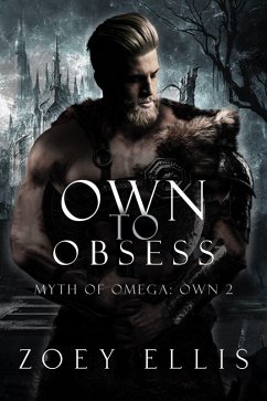 Own To Obsess (Myth of Omega: Own, #2) (eBook, ePUB) - Ellis, Zoey