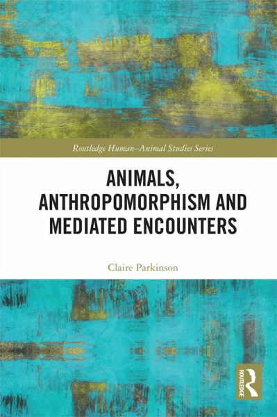 Animals, Anthropomorphism and Mediated Encounters (eBook, ePUB) Animals, Anthropomorphism and Mediated Encounters (eBook, ePUB)