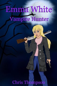 Emma White Vampire Hunter (eBook, ePUB) - Thompson, Chris