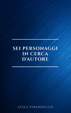 Sei personaggi in cerca d'autore (eBook, ePUB) - Pirandello, Luigi