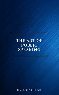 The Art of Public Speaking (eBook, ePUB) - Carnegie, Dale